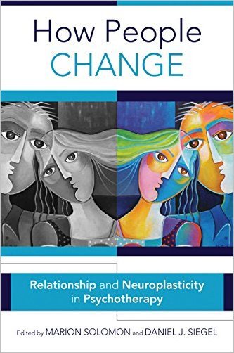 How People Change: Relationships and Neuroplasticity in Psychotherapy edited 