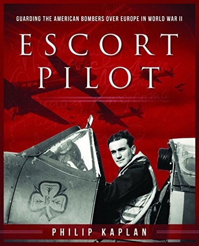 Escort Pilot: Guarding the American Bombers Over Europe in World War II 