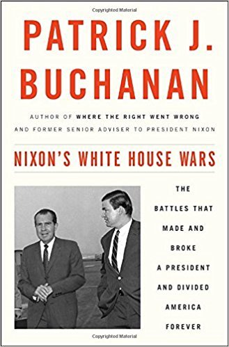 Nixon's White House Wars: The Battles That Made and Broke a President and Divided America Forever"
