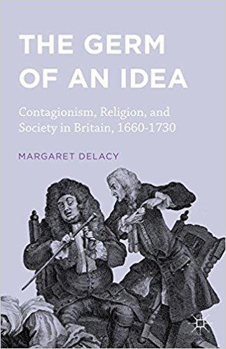 The Germ of an Idea: Contagionism, Religion, and Society in Britain, 1660-1730 