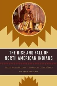 The Rise and Fall of North American Indians : From Prehistory Through Geronimo 