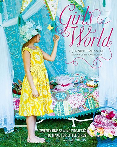 Girl's World: Twenty-One Sewing Projects to Make for Little Girls