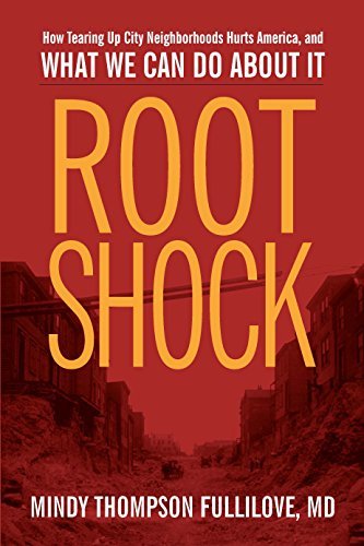 Root Shock: How Tearing Up City Neighborhoods Hurts America, and What We Can Do About It 