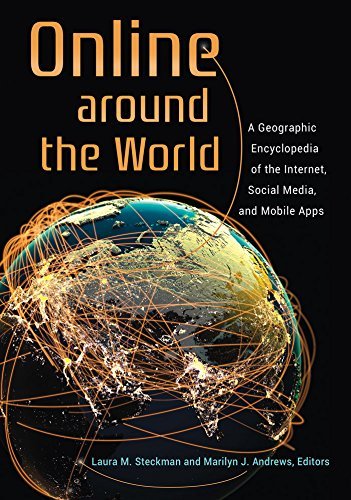 Online around the World: A Geographic Encyclopedia of the Internet, Social Media, and Mobile Apps 