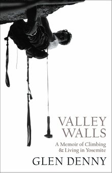 Valley Walls: A Memoir of Climbing and Living in Yosemite 
