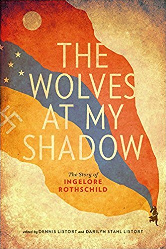 The Wolves at My Shadow: The Story of Ingelore Rothschild (Our Lives: Diary, Memoir, and Letters) 