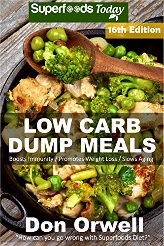 Low Carb Dump Meals: Over 220+ Low Carb Slow Cooker Meals, Dump Dinners Recipes, Quick &amp; Easy Cooking Recipes, Antioxidants &amp; Phytochemicals, Soups Stews Weight Loss Transformation Book Book 6)