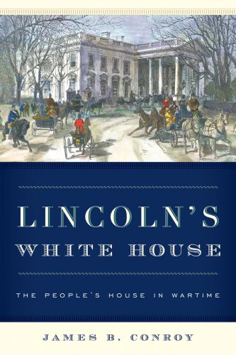 Lincoln's White House: The People's House in Wartime 