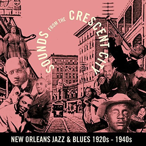 Sounds From The Crescent City New Orleans Jazz And Blues 1920s - 1940s (2017)