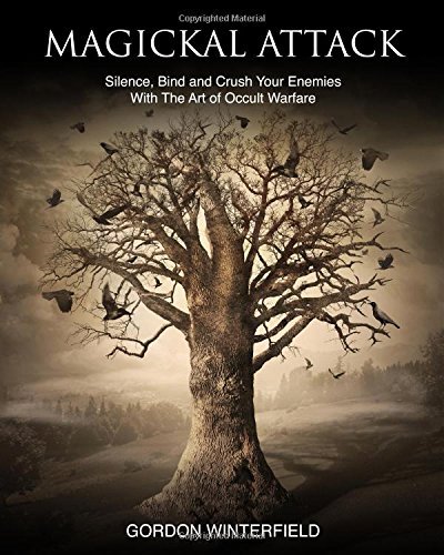 Magickal Attack: Silence, Bind and Crush Your Enemies With The Art of Occult Warfare