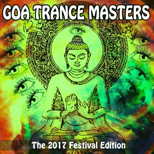 Goa Trance Masters The 2017 Festival Edition - The Best Psy Trance In The Mix (2017)