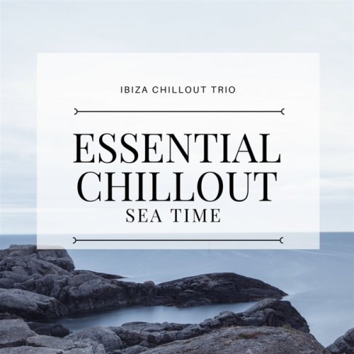 Ibiza Chillout Trio - Essential Chillout Sea Time (2017)