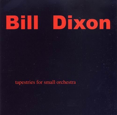 Bill Dixon - Tapestries for Small Orchestra (2009)