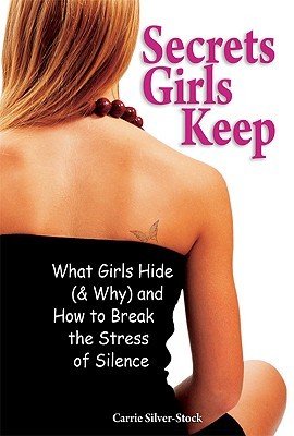Secrets Girls Keep: What Girls Hide (&amp; Why) and How to Break the Stress of Silence
