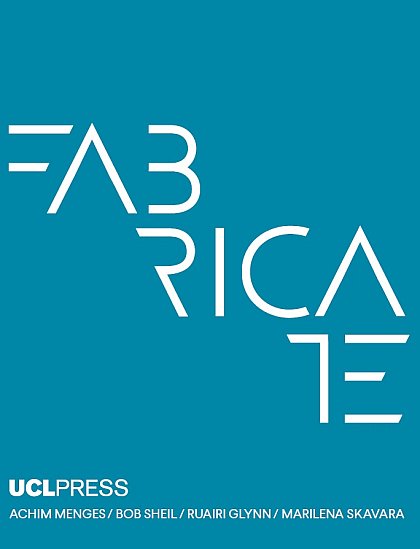 Fabricate: Rethinking Design and Construction