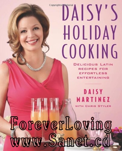 Daisy’s Holiday Cooking: Delicious Latin Recipes for Effortless Entertaining