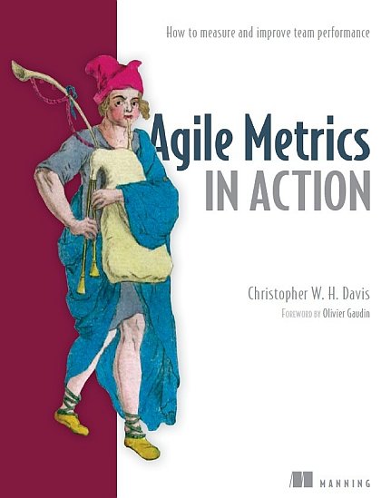 Agile Metrics in Action: Measuring and Enhancing the Performance of Agile Teams