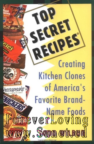 Top Secret Recipes: Creating Kitchen Clones of America's Favorite Brand-Name Foods