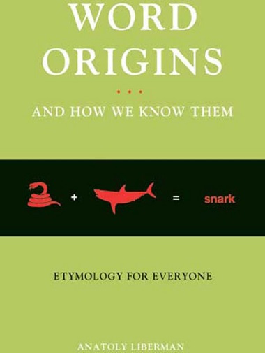 Word Origins … and How We Know Them: Etymology for Everyone by Anatoly Liberman
