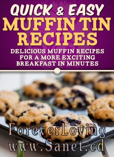 Quick &amp; Easy Muffin Tin Recipes: Delicious muffin recipes for a more exciting breakfast in minutes