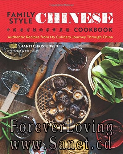 Family Style Chinese Cookbook: Authentic Recipes from My Culinary Journey Through China