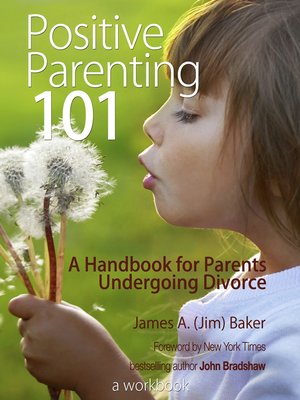 Positive Parenting 101: A Handbook for Parents Undergoing Divorce