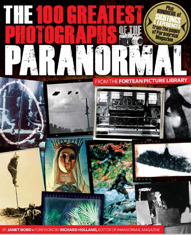 The 100 Greatest Photographs of the Paranormal: Taken from the Fortean Picture Library by Janet Bord, Richard Holland