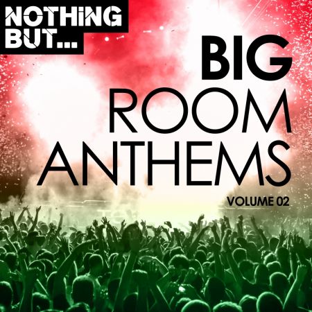 VA - Nothing But Big Room Anthems Vol.02 (2017)