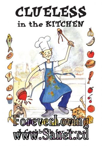 Clueless in the Kitchen: A Cookbook for Teens