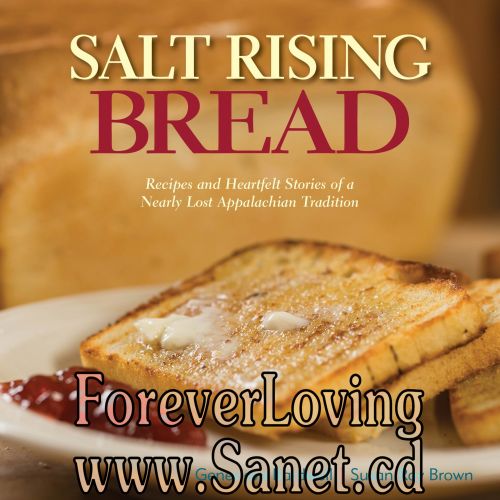 Salt Rising Bread: Recipes and Heartfelt Stories of a Nearly Lost Appalachian Tradition