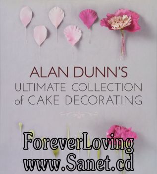 Alan Dunn’s Ultimate Collection of Cake Decorating