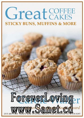 Great Coffee Cakes, Sticky Buns, Muffins &amp; More