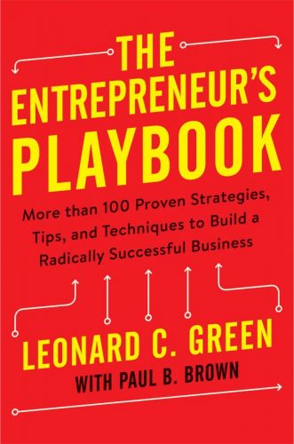The Entrepreneur's Playbook: More than 100 Proven Strategies, Tips, and Techniques to Build a Radically Successful Business