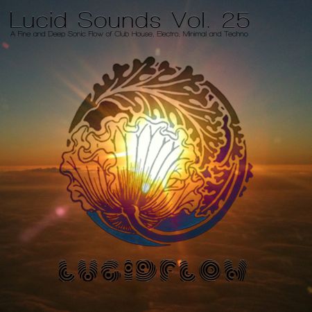 VA - Lucid Sounds Vol 25 (A Fine And Deep Sonic Flow Of Club House Electro Minimal And Techno) (2017)