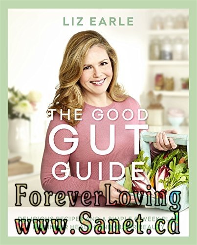 The Good Gut Guide: Delicious Recipes &amp; a Simple 6-Week Plan for Inner Health &amp; Outer Beauty