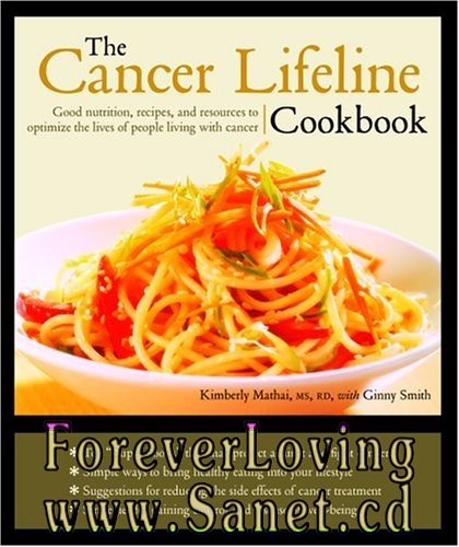 The Cancer Lifeline Cookbook: Recipes, Ideas, and Advice to Optimize the Lives of People Living with Cancer