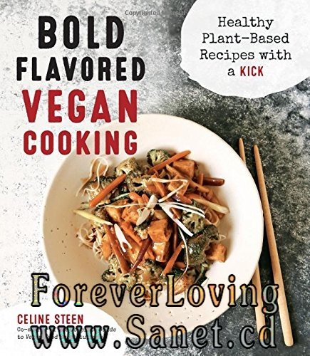 Bold Flavored Vegan Cooking: Healthy Plant-Based Recipes with a Kick