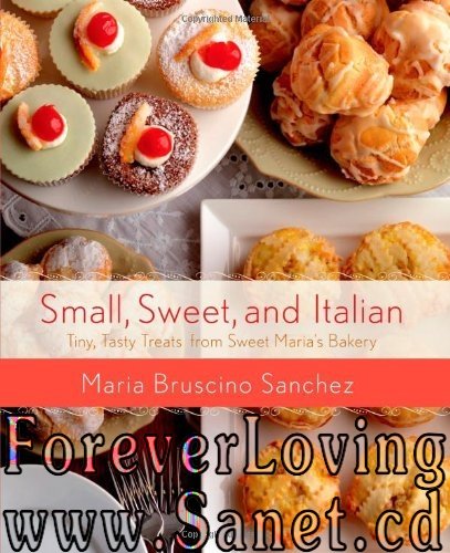 Small, Sweet, and Italian: Tiny, Tasty Treats from Sweet Maria’s Bakery