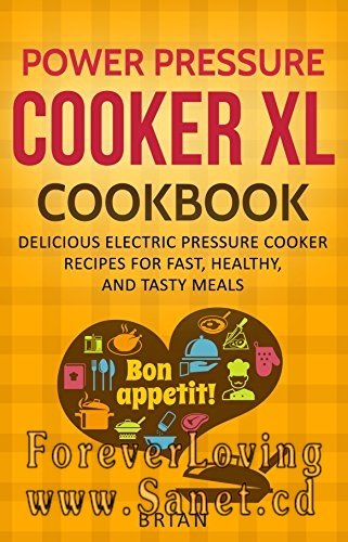 Power Pressure Cooker XL Cookbook: Delicious Electric Pressure Cooker Recipes for Fast, Healthy, and Tasty Meals