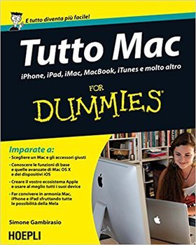 Tutto Mac for Dummies. IPhone, iPad, iMac, MacBook, iTunes e molto altro (2015)