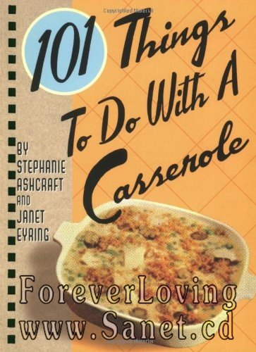 101 Things to Do With a Casserole 