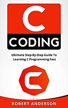 C coding: Ultimate Step-By-Step Guide To Learning C Programming Fast (C ...