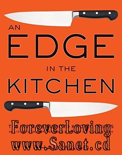 An Edge in the Kitchen: The Ultimate Guide to Kitchen Knives