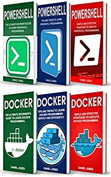 Programming for Beginners: 6 Books in 1- Powershell Programming(3 Book series) &amp; Docker Programming(3 Book series)