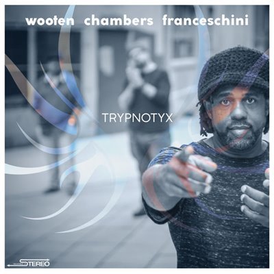 Victor Wooten, Dennis Chambers &amp; Bob Franceschini - Trypnotyx (2017)