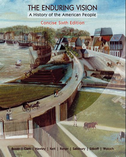 The Enduring Vision A History of the American People , 6th Edition