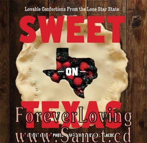 Sweet on Texas: Lovable Confections from the Lone Star State 