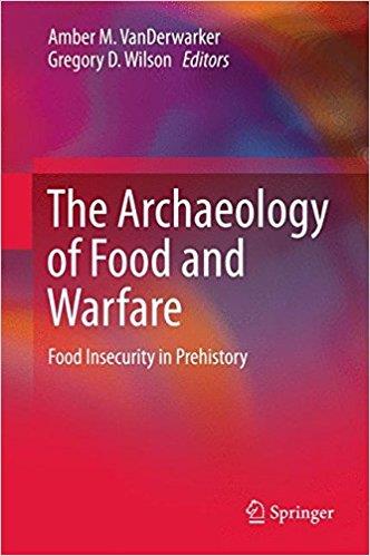 The Archaeology of Food and Warfare Food Insecurity in Prehistory