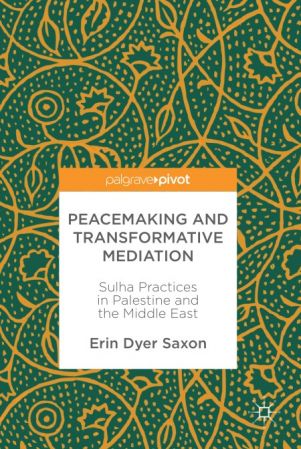 Peacemaking and Transformative Mediation: Sulha Practices in Palestine and the Middle East