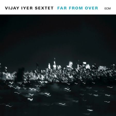 Vijay Iyer Sextet - Far From Over (2017) (FLAC+320)